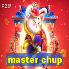 master chup